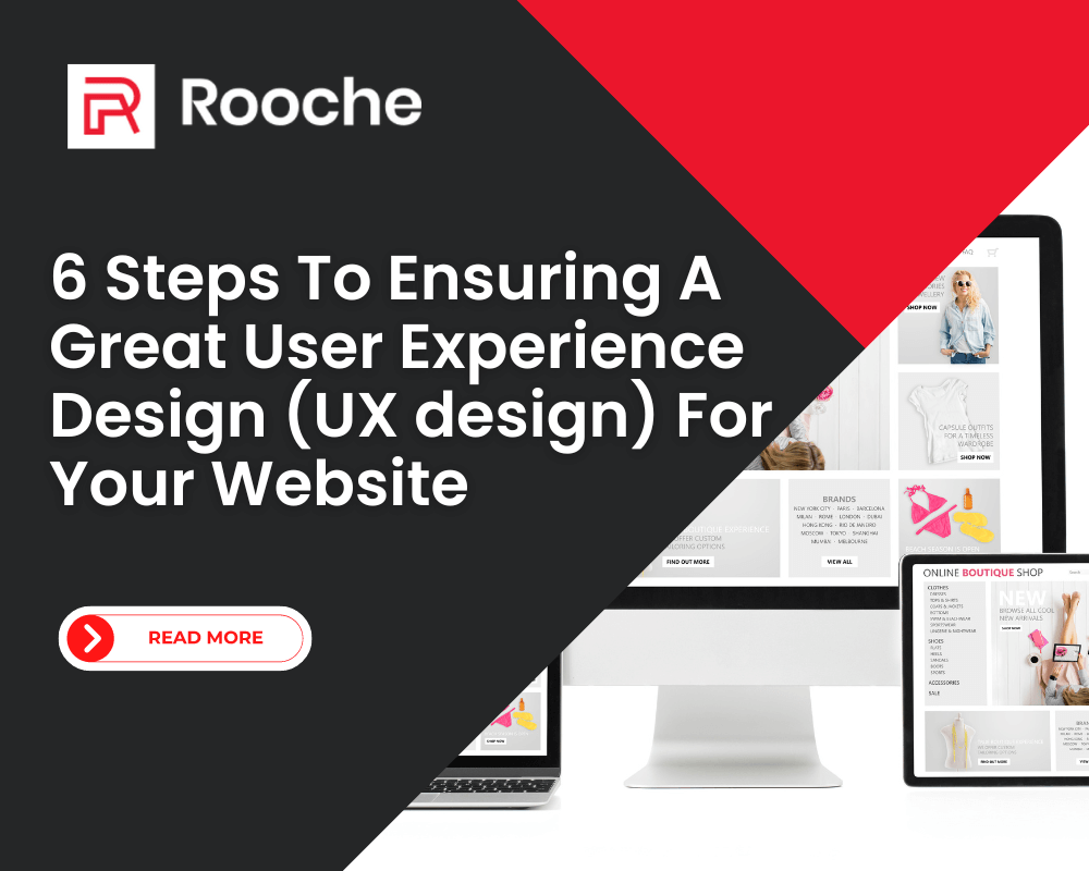 6 Steps To Ensuring A Great User Experience Design (UX design) For Your